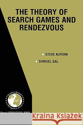 The Theory of Search Games and Rendezvous Steve Alpern Shmuel Gal Shmuel Gal 9780792374688 Kluwer Academic Publishers