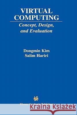 Virtual Computing: Concept, Design, and Evaluation Dongmin Kim 9780792374824 Kluwer Academic Publishers
