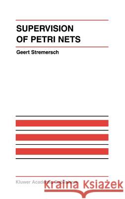 Supervision of Petri Nets G. Stremersch Geert Stremersch 9780792374862 Kluwer Academic Publishers