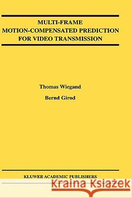 Multi-Frame Motion-Compensated Prediction for Video Transmission Bernd Girod Thomas Wiegand 9780792374978 Springer