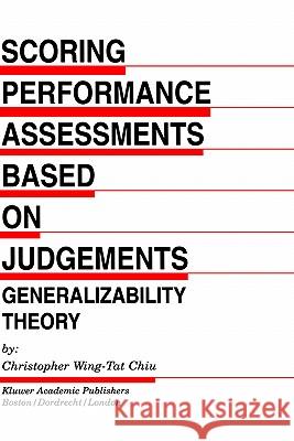 Scoring Performance Assessments Based on Judgements: Generalizability Theory Wing-Tat Chiu, Christopher 9780792374992 Kluwer Academic Publishers