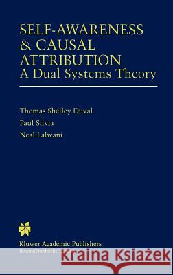 Self-Awareness & Causal Attribution: A Dual Systems Theory Duval, Thomas Shelley 9780792375012 Kluwer Academic Publishers