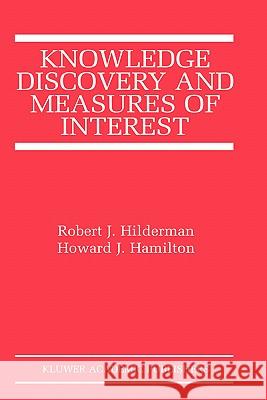 Knowledge Discovery and Measures of Interest Robert J. Hilderman Howard J. Hamilton 9780792375074 Kluwer Academic Publishers