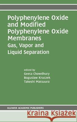 Polyphenylene Oxide and Modified Polyphenylene Oxide Membranes: Gas, Vapor and Liquid Separation Chowdhury, Geeta 9780792375111