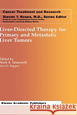 Liver-Directed Therapy for Primary and Metastatic Liver Tumors Mark S. Talamonti Sam G. Pappas Mark S. Talamonti 9780792375234