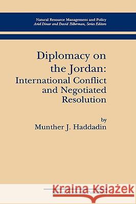 Diplomacy on the Jordan: International Conflict and Negotiated Resolution Haddadin, Munther J. 9780792375272 Kluwer Academic Publishers