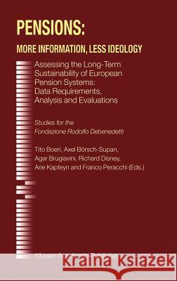 Pensions: More Information, Less Ideology: Assessing the Long-Term Sustainability of European Pension Systems: Data Requirements, Analysis and Evaluat Boeri, Tito 9780792375319