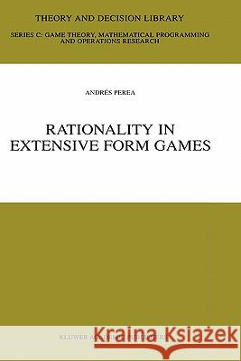 Rationality in Extensive Form Games Andres Perea Andris Perea 9780792375401 Kluwer Academic Publishers