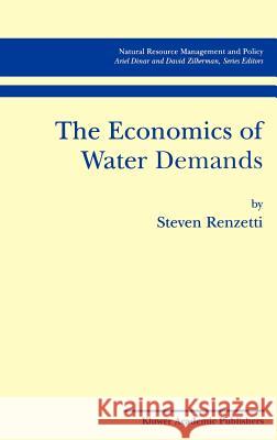 The Economics of Water Demands Steven Renzetti Renzetti 9780792375494 Kluwer Academic Publishers