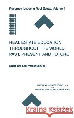 Real Estate Education Throughout the World: Past, Present and Future: Past, Present and Future Schulte, Karl-Werner 9780792375531
