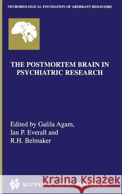 The Postmortem Brain in Psychiatric Research Galila Agam Ian P. Everall R. H. Belmaker 9780792375548 Kluwer Academic Publishers