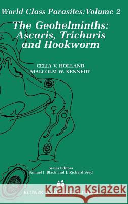 The Geohelminths: Ascaris, Trichuris and Hookworm Holland, Celia V. 9780792375579 Kluwer Academic Publishers