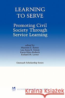 Learning to Serve: Promoting Civil Society Through Service Learning Kenny, Maureen E. 9780792375777 Kluwer Academic Publishers