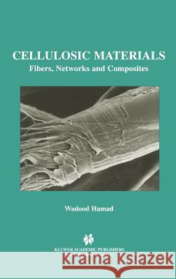 Cellulosic Materials: Fibers, Networks and Composites Hamad, Wadood Y. 9780792375937 Kluwer Academic Publishers