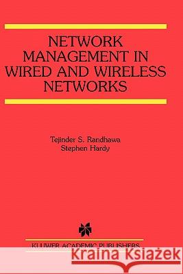 Network Management in Wired and Wireless Networks Tejinder S. Randhawa Stephen Hardy David K. Harrison 9780792375968 Kluwer Academic Publishers