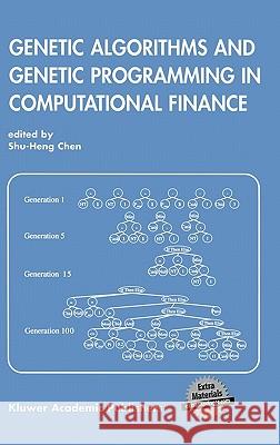 Genetic Algorithms and Genetic Programming in Computational Finance Shu-Heng Chen Chen                                     Chen Shu-Hen 9780792376019 Kluwer Academic Publishers