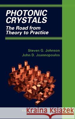 Photonic Crystals: The Road from Theory to Practice Johnson, Steven G. 9780792376095 Kluwer Academic Publishers