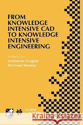 From Knowledge Intensive CAD to Knowledge Intensive Engineering: Ifip Tc5 Wg5.2. Fourth Workshop on Knowledge Intensive CAD May 22-24, 2000, Parma, It Cugini, Umberto 9780792376194 Kluwer Academic Publishers