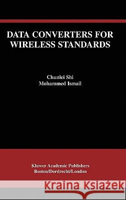 Data Converters for Wireless Standards Chunlei Shi Mohammed Ismail Ismail Mohamed Mostafa 9780792376231 Kluwer Academic Publishers