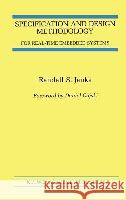 Specification and Design Methodology for Real-Time Embedded Systems Randall S. Janka 9780792376262 Kluwer Academic Publishers