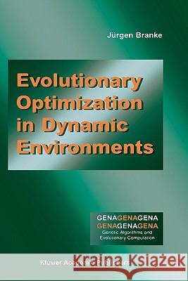Evolutionary Optimization in Dynamic Environments Kirby S.                                 Jurgen Branke J]rgen Branke 9780792376316