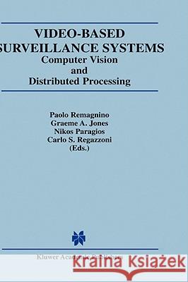 Video-Based Surveillance Systems: Computer Vision and Distributed Processing Jones, Graeme A. 9780792376323 Kluwer Academic Publishers