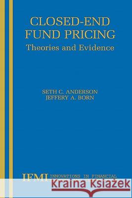 Closed-End Fund Pricing: Theories and Evidence Anderson, Seth 9780792376347 Kluwer Academic Publishers