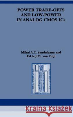 Power Trade-Offs and Low-Power in Analog CMOS ICS Sanduleanu, Mihai A. T. 9780792376422 Kluwer Academic Publishers