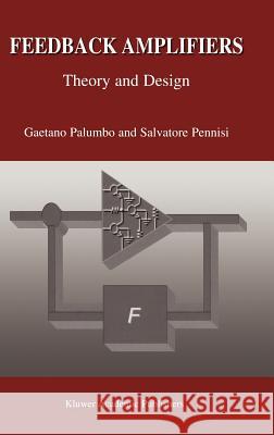 Feedback Amplifiers: Theory and Design Gaetano Palumbo Salvatore Pennisi 9780792376439 Kluwer Academic Publishers