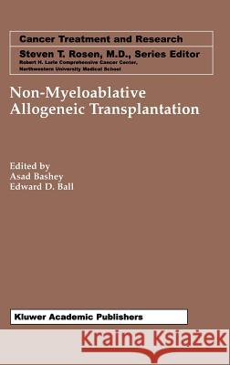 Non-Myeloablative Allogeneic Transplantation Asad Bashey Edward D. Ball Asad Bashe 9780792376460 Kluwer Academic Publishers