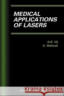 Medical Applications of Lasers D. R. Vij K. Mahesh D. R. Vij 9780792376620 Kluwer Academic Publishers