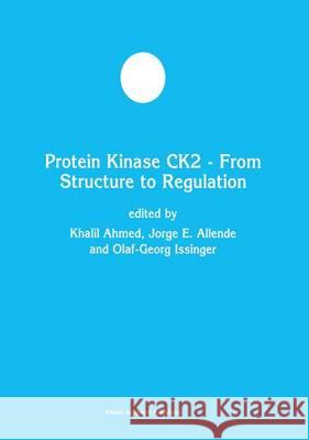 Protein Kinase Ck2 -- From Structure to Regulation Jorge E. Allende Olaf-Georg Issinger Khalil Ahmed 9780792376668