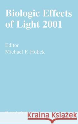 Biologic Effects of Light 2001: Proceedings of a Symposium Boston, Massachusetts June 16-18, 2001 Holick, Michael F. 9780792376699