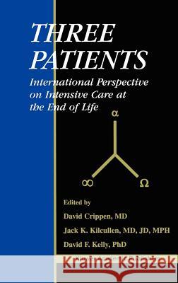 Three Patients: International Perspective on Intensive Care at the End of Life Crippen, David W. 9780792376712 Kluwer Academic Publishers