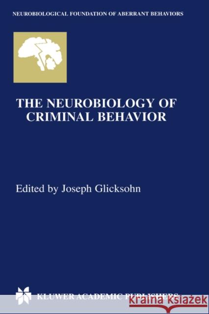 The Neurobiology of Criminal Behavior Joseph Glickson Joseph Glicksohn 9780792376743 Kluwer Academic Publishers