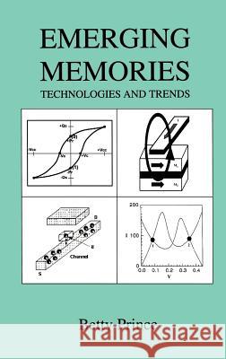 Emerging Memories: Technologies and Trends Prince, Betty 9780792376842