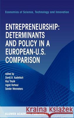 Entrepreneurship: Determinants and Policy in a European-Us Comparison Audretsch, David B. 9780792376859