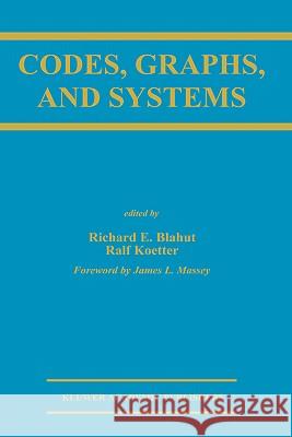 Codes, Graphs, and Systems: A Celebration of the Life and Career of G. David Forney, Jr. on the Occasion of His Sixtieth Birthday Blahut, Richard E. 9780792376866