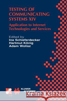 Testing of Communicating Systems XIV: Application to Internet Technologies and Services Schieferdecker, Ina 9780792376958 Kluwer Academic Publishers