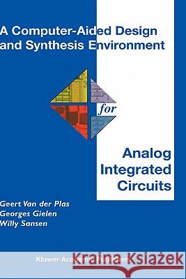 A Computer-Aided Design and Synthesis Environment for Analog Integrated Circuits Geert Va Georges Gielen Willy M. C. Sansen 9780792376972 Kluwer Academic Publishers