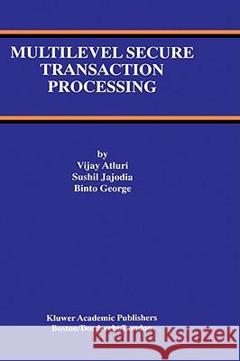Multilevel Secure Transaction Processing Vijay Atluri Binto George Sushil Jajodia 9780792377023