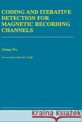 Coding and Iterative Detection for Magnetic Recording Channels Zining Wu 9780792377177 Kluwer Academic Publishers