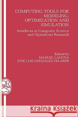Computing Tools for Modeling, Optimization and Simulation: Interfaces in Computer Science and Operations Research Laguna, Manuel 9780792377184