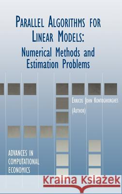 Parallel Algorithms for Linear Models: Numerical Methods and Estimation Problems Kontoghiorghes, Erricos 9780792377207 Kluwer Academic Publishers