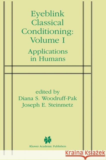 Eyeblink Classical Conditioning Volume 1: Applications in Humans Woodruff-Pak, Diana S. 9780792377276 Kluwer Academic Publishers