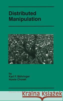 Distributed Manipulation Howie Choset Karl F. Bohringer Karl F. Bc6hringer 9780792377283 Kluwer Academic Publishers