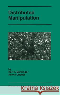 Distributed Manipulation Howie Choset Karl F. Bohringer Karl F. Bc6hringer 9780792377283