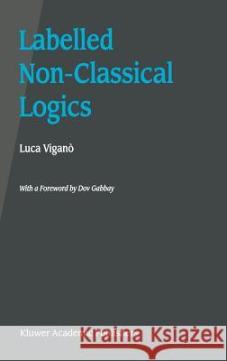 Labelled Non-Classical Logics Luca Vigano Luca Viganc2 Luca Viganr 9780792377498 Kluwer Academic Publishers