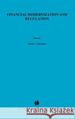 Financial Modernization and Regulation Eisenbeis, Robert A. 9780792377535 Springer