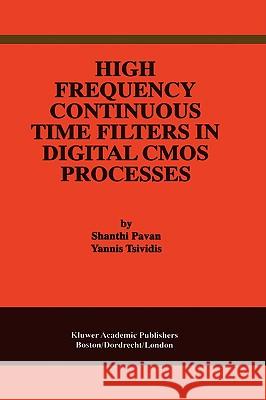 High Frequency Continuous Time Filters in Digital CMOS Processes Shanthi Pavan Yannis Tsividis 9780792377733 Kluwer Academic Publishers